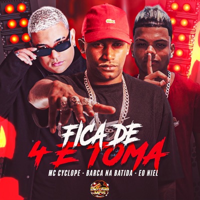Fica de 4 e Toma (feat. MC Cyclope) - Single