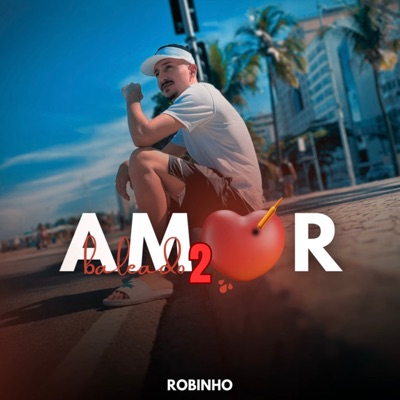 Robinho - Amor Baleado 2 (feat. Prod.Robinho) - Single