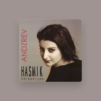 Listen to Hasmik Karapetyan, watch music videos, read bio, see tour dates & more!