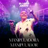 El Loco Amato - Manipuladora Manipulador