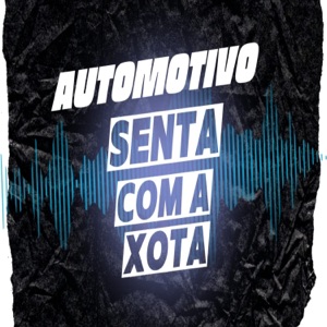 Automotivo Senta Com a Xota