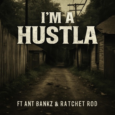 Im a Hustla (feat. Ant Bankz & Ratchet Rod) - Single