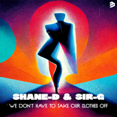We Don't Have To Take Our Clothes Off - ShaneD &amp; Sir-G Cover Art