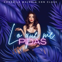 Lo Que Me Pidas - Single - Chako La Melodia Con Clase