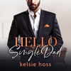 Hello Single Dad - Kelsie Hoss
