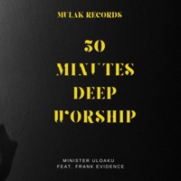 30 Minutes Deep Worship (feat. Frank Evidence) - Minister Uloaku