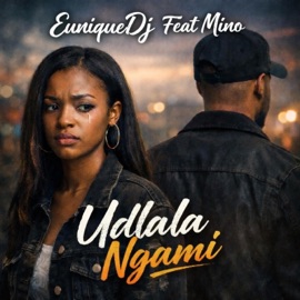 Udlala Ngami (feat. Mino) EuniqueDJ