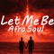 Let Me Be (Afro Soul) - AGN STUDIO lyrics