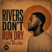 Rivers Don't Run Dry (feat. LORA HELENA)