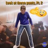 Look at these pants, Pt. 2 - Single