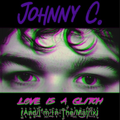 Love Is A Glitch (And I'm In The Matrix) - Single