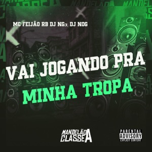 Vai Jogando pra Minha Tropa