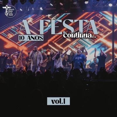 A Festa Continua - 10 Anos, Vol.1 (Ao Vivo)