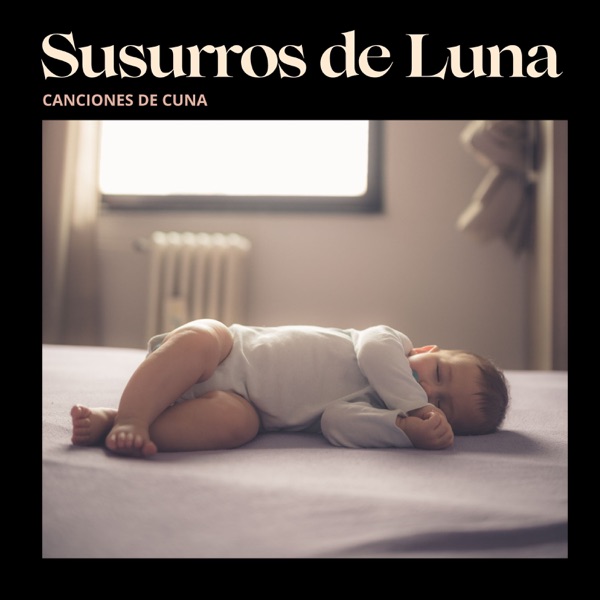 Susurros de Luna: Música para Dormir Bebés