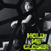 Hold Me Closer