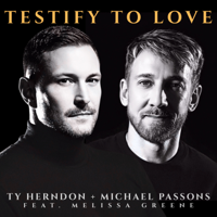 Testify To Love (feat. Melissa Greene) - Ty Herndon &amp; Michael Passons Cover Art