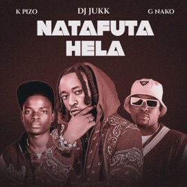 Natafuta Hela DJ Jukk, G Nako & K Pizo