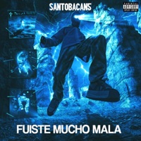Fuiste Mucho Mala - Single - santobacan5