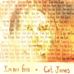 Cat Jones - I'm No Fun