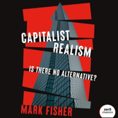 Capitalist Realism: Is There No Alternative? (Unabridged)