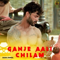 Ganje Aali Chilam - Single - Rahul Jangra