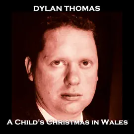 A Child's Christmas in Wales: From their pens to your ears, genius in every story
