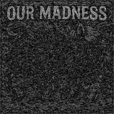 OUR MADNESS - Single