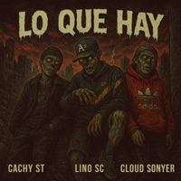 Lo Que Hay (feat. Lino SC & Cachy ST) - Single - Cloud Sonyer