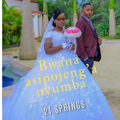 21 Springs - Bwana Asipojenga Nyumba