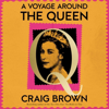 A Voyage Around the Queen - Craig Brown