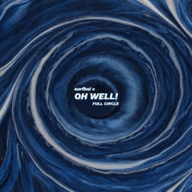 OH WELL! (feat. Full Circle) surfboi c