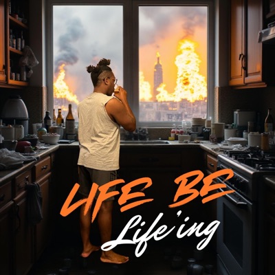 Life Be Life'ing