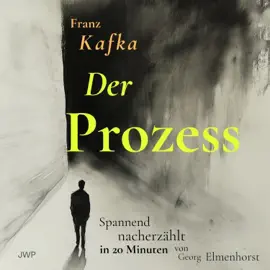 Der Prozess (Spannend nacherzählt in 20 Minuten)