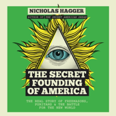 The Secret Founding of America: The Real Story of Freemasons, Puritans &amp; the Battle for the New World