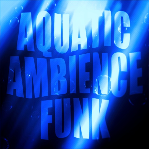 Aquatic Ambience Funk - EP