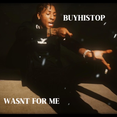 Buyhistop - Wasnt For Me