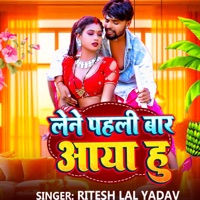 Lene Pahli Bar Aaya Hu - Single - Ritesh Lal Yadav