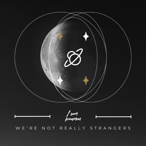 We're Not Really Strangers