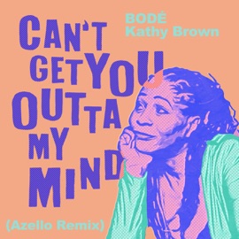 Can't Get You Outta My Mind (Azello Remix) BODÉ & Kathy Brown
