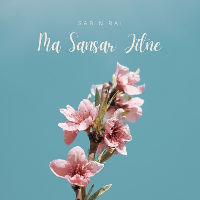 Sabin Rai - Ma Sansar Jitne