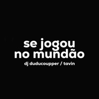 Se Jogou no Mundão - Single - Dj Dudu Coupper & Tavin