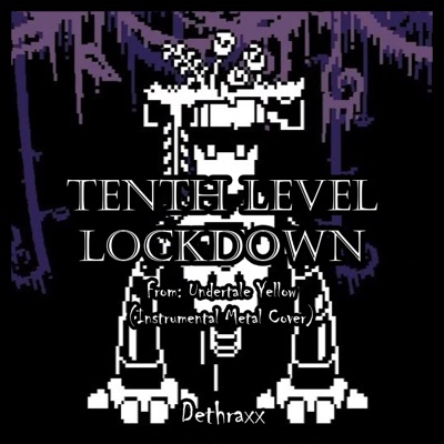 TENTH LEVEL LOCKDOWN (From "Undertale Yellow") - Single