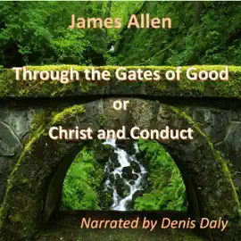 Through the Gates of Good: On Christ and Conduct (Unabridged)