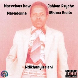 Ndikhanyiseleni (feat. Marvelous Kaw, Jahlom Pysche & Maradonna) iBhaca Beats