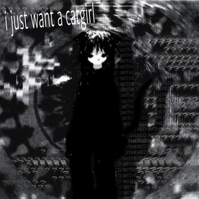 i just want a catgirl - Single