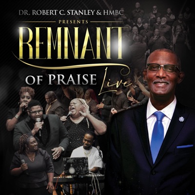 Dr. Robert C. Stanley & HMBC Presents Remnant Of Praise Live