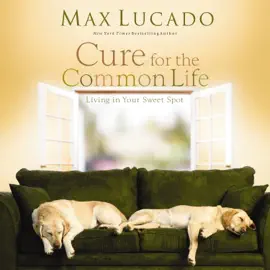 Cure for the Common Life