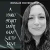 Rosalie Hovencamp - A Hard Heart Can't Beat With Love