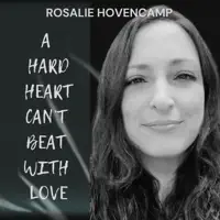 A Hard Heart Can't Beat With Love — Rosalie Hovencamp