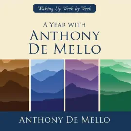 A Year with Anthony De Mello: Waking Up Week by Week (Unabridged)